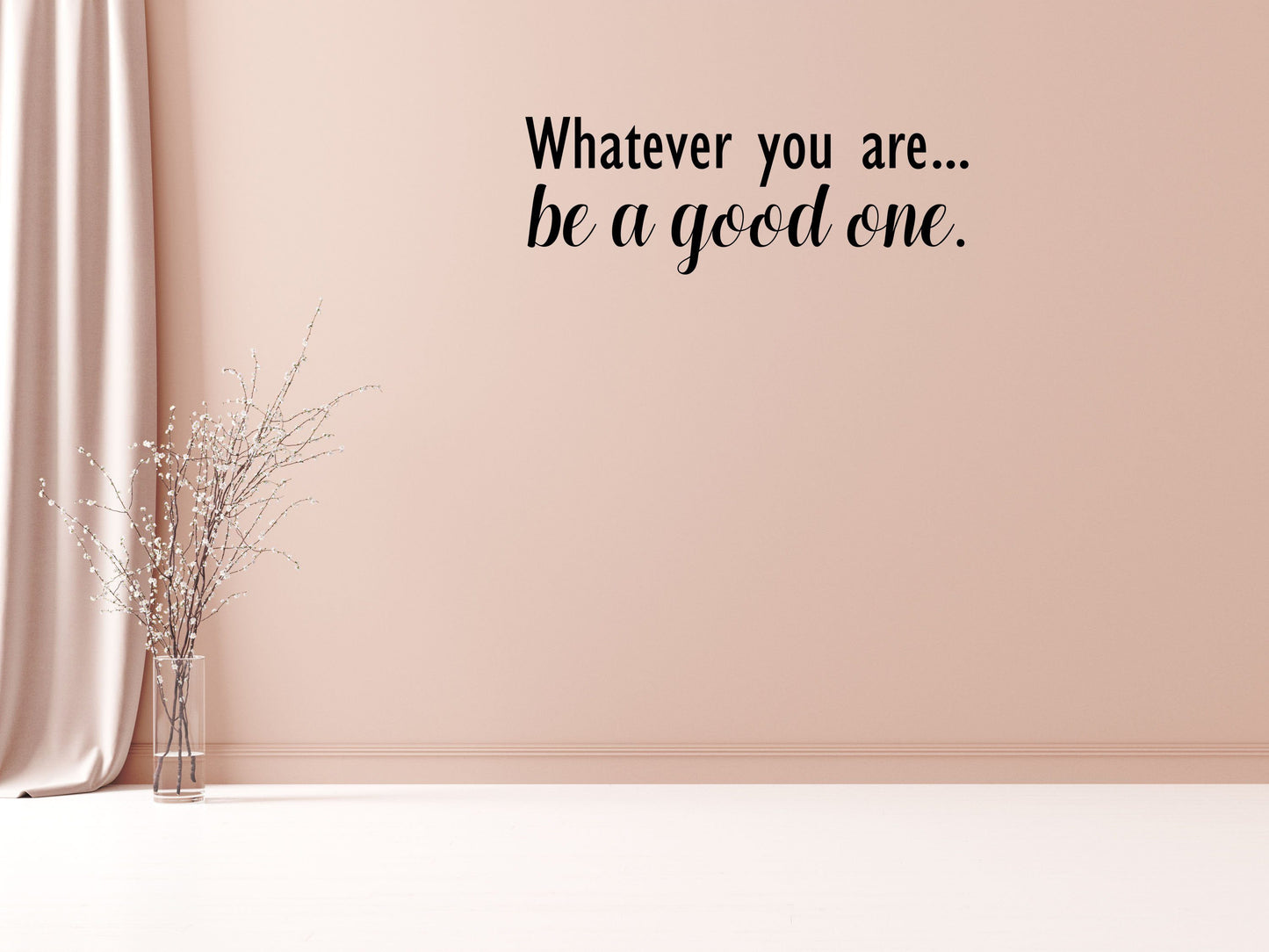 Whatever you are.. Be a Good One - Inspirational Wall Decals Home Decor Decals Inspirational Wall Signs 