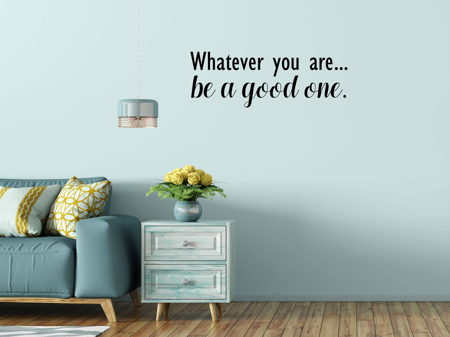 Whatever you are.. Be a Good One - Inspirational Wall Decals Home Decor Decals Inspirational Wall Signs 