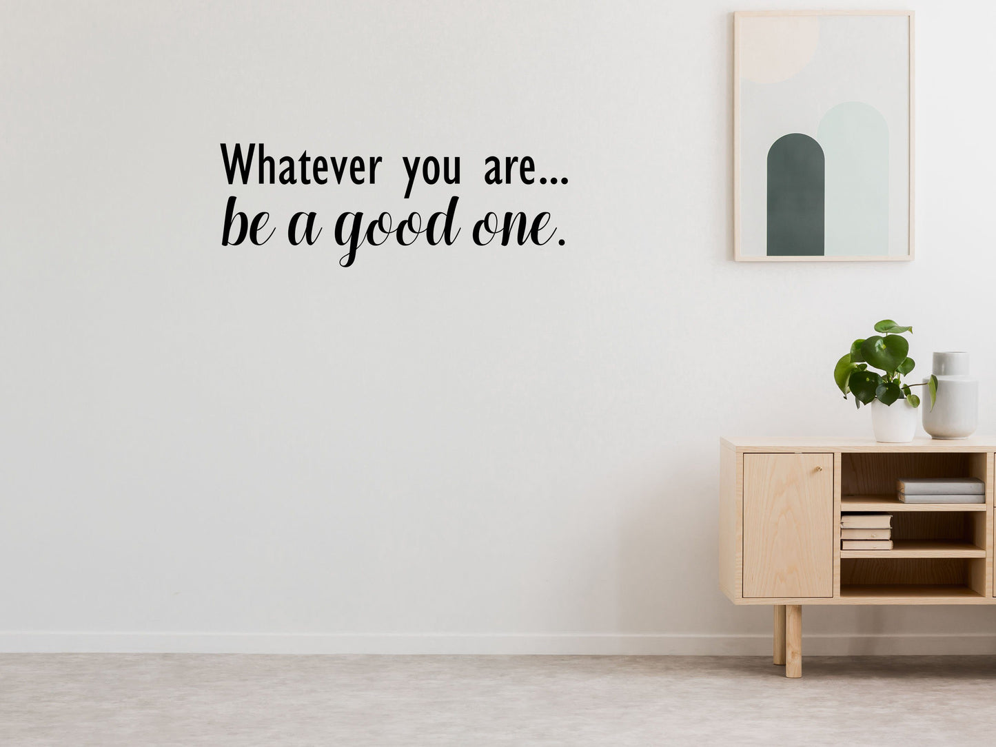 Whatever you are.. Be a Good One - Inspirational Wall Decals Home Decor Decals Inspirational Wall Signs 