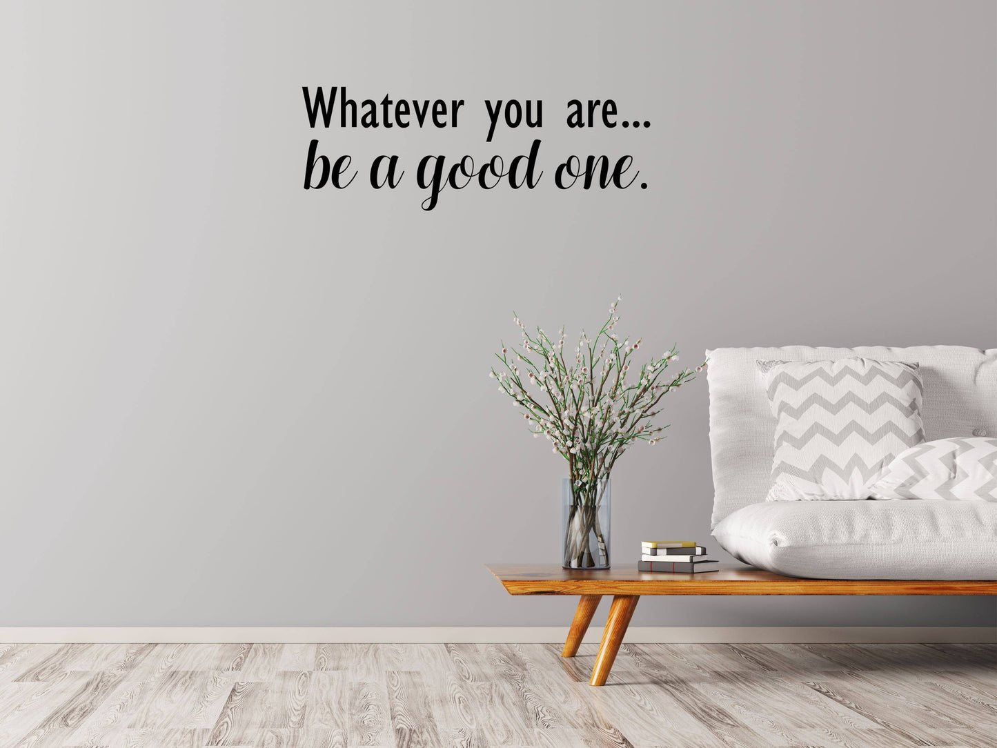 Whatever you are.. Be a Good One - Inspirational Wall Decals Home Decor Decals Inspirational Wall Signs 