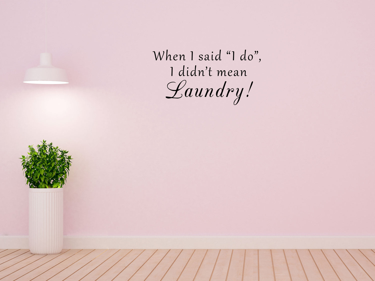 When I Said I Do I Didn't Mean Laundry Vinyl Wall Art Decal Inspirational Wall Signs 