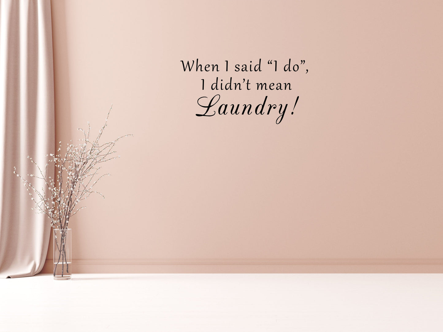 When I Said I Do I Didn't Mean Laundry Vinyl Wall Art Decal Inspirational Wall Signs 