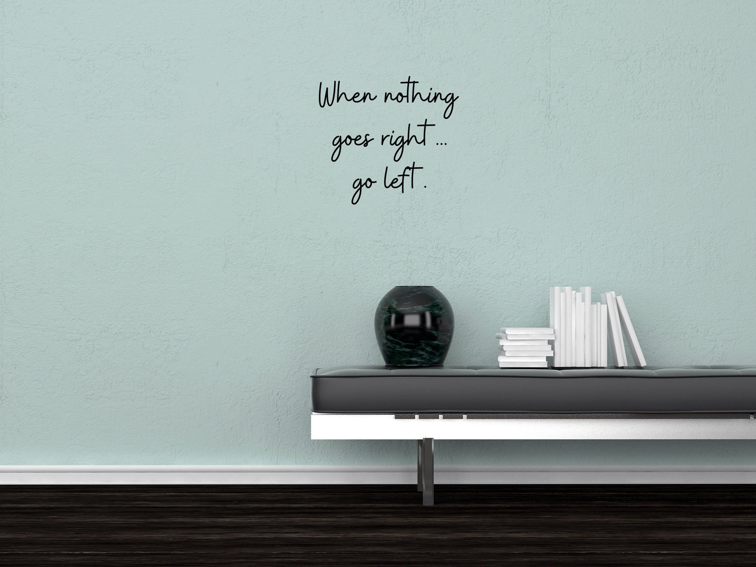 When Nothing Goes Right Decal - Go Left Decal - Inspiring Quote Decal - Motivational Sign - Inspirational Wall Art Vinyl Wall Decal Done 