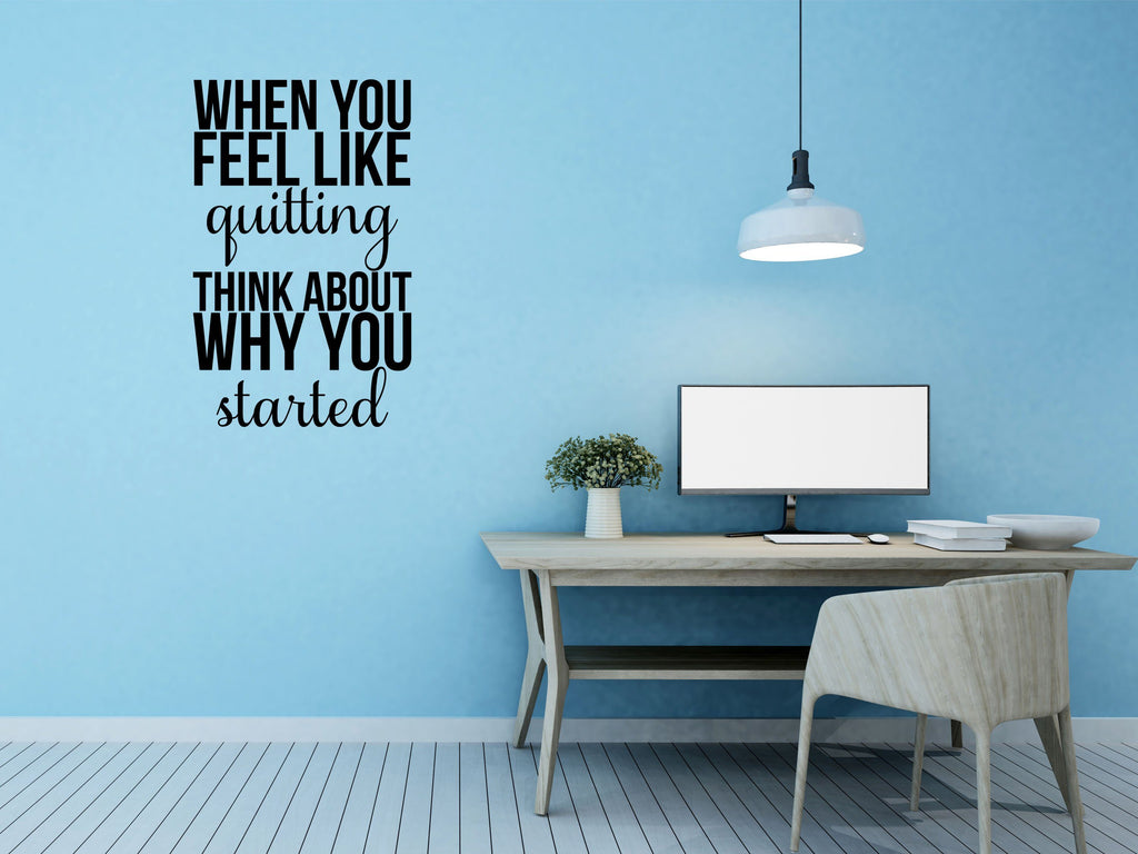 When You Feel Like Quitting Motivational Office Wall Decal - Inspirational Wall Decals Inspirational Wall Signs 