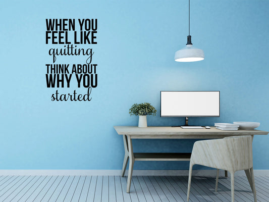 When You Feel Like Quitting Motivational Office Wall Decal - Inspirational Wall Decals Inspirational Wall Signs 